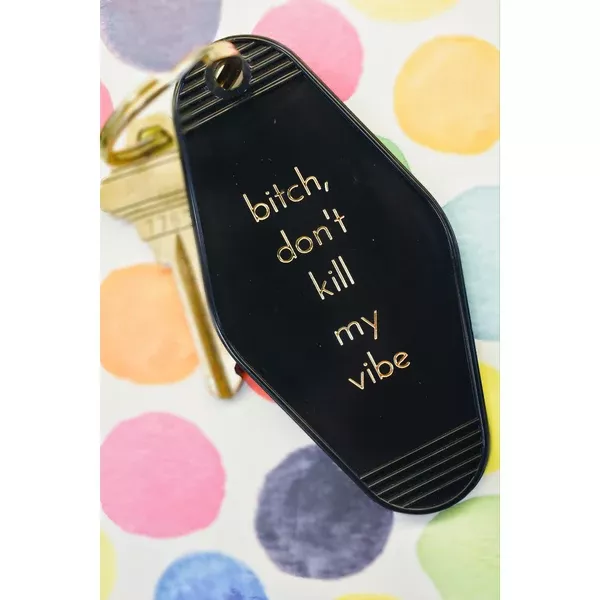 He Said She Said "Bitch Don't Kill My Vibe" Keytag